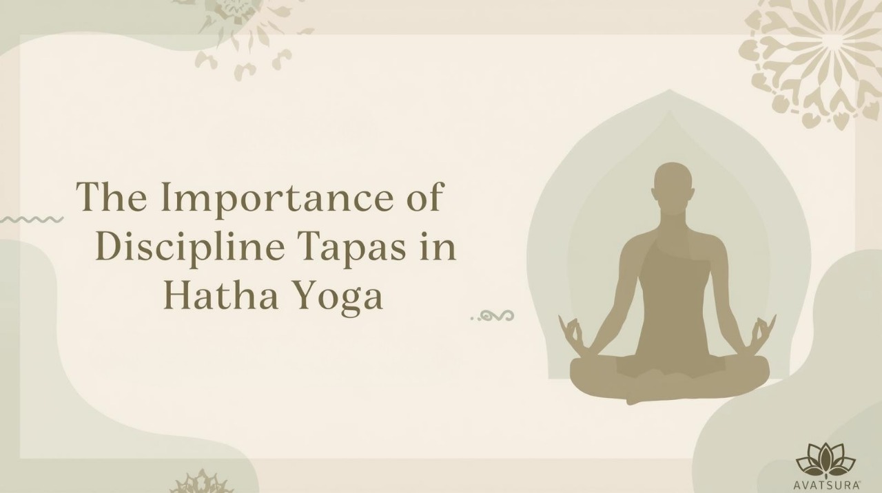 The Importance of Discipline (Tapas) in Hatha Yoga