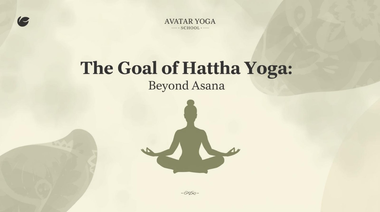 The Goal of Hatha Yoga: Beyond Asana