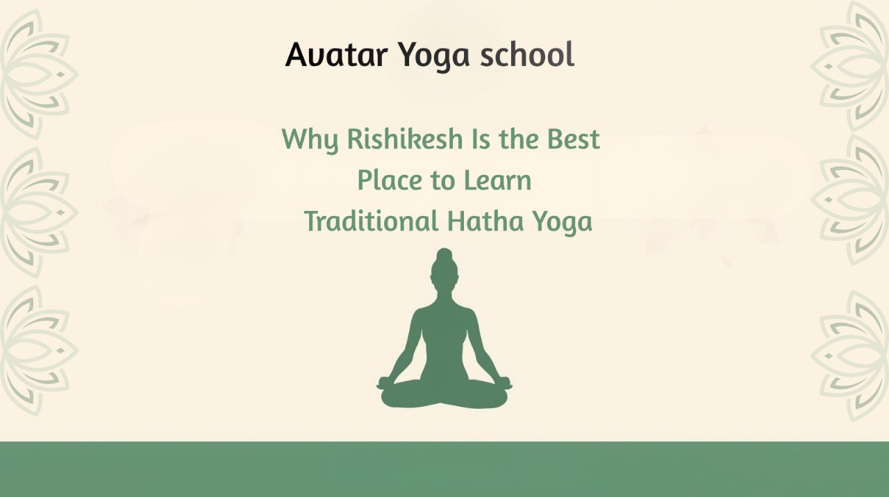 
                                
                                Why Rishikesh Is the Best Place to Learn Traditional Hatha Yoga                                                        