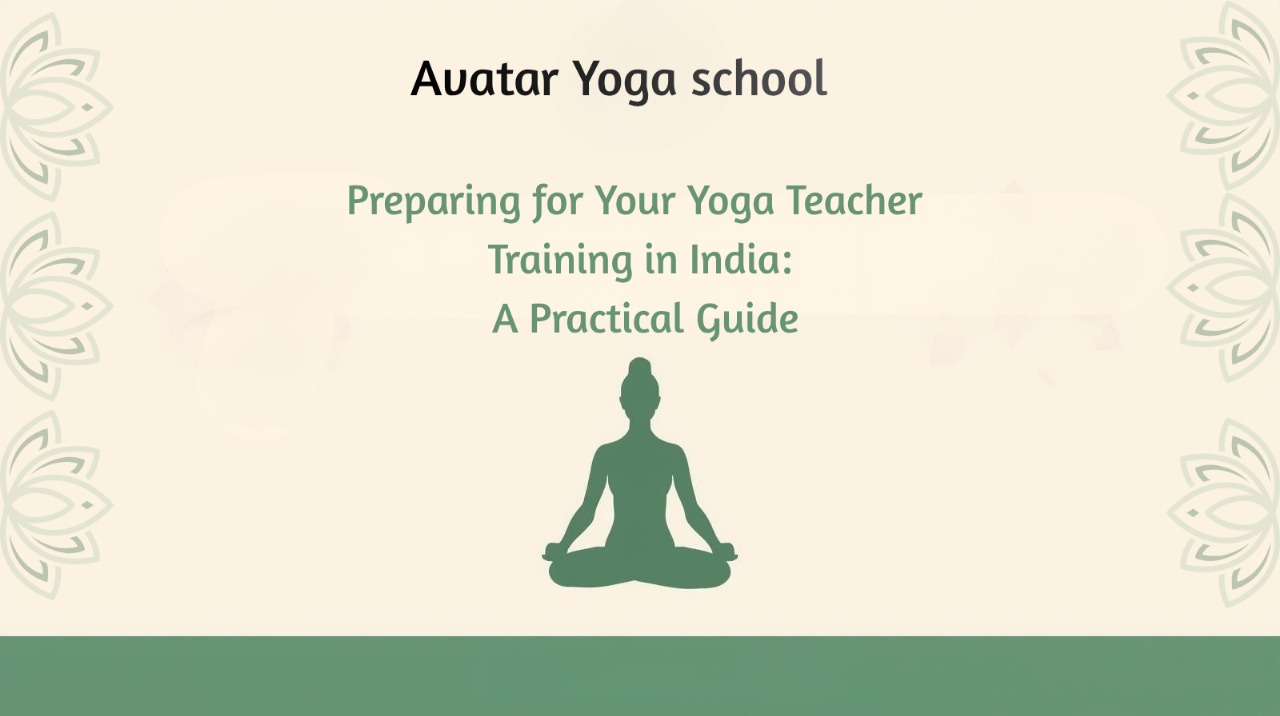                                 Preparing for Your Yoga Teacher Training in India: A Practical Guide                            