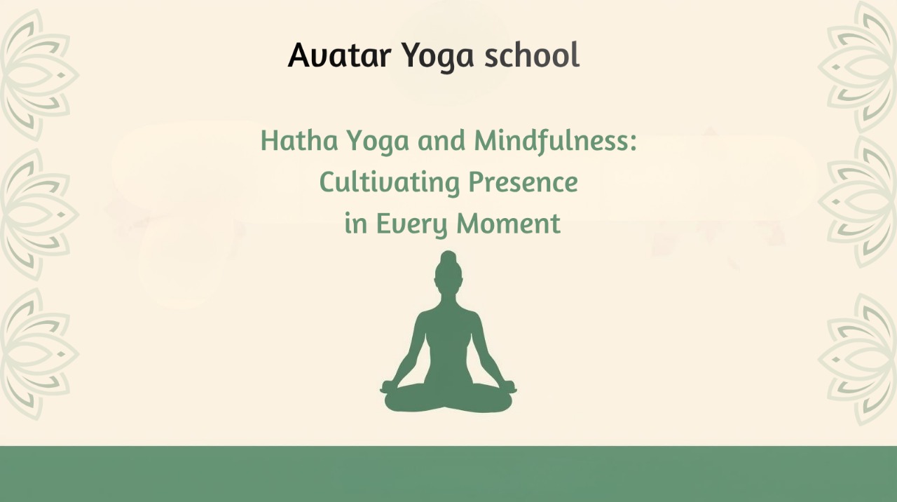                                 Hatha Yoga and Mindfulness: Cultivating Presence in Every Moment                            